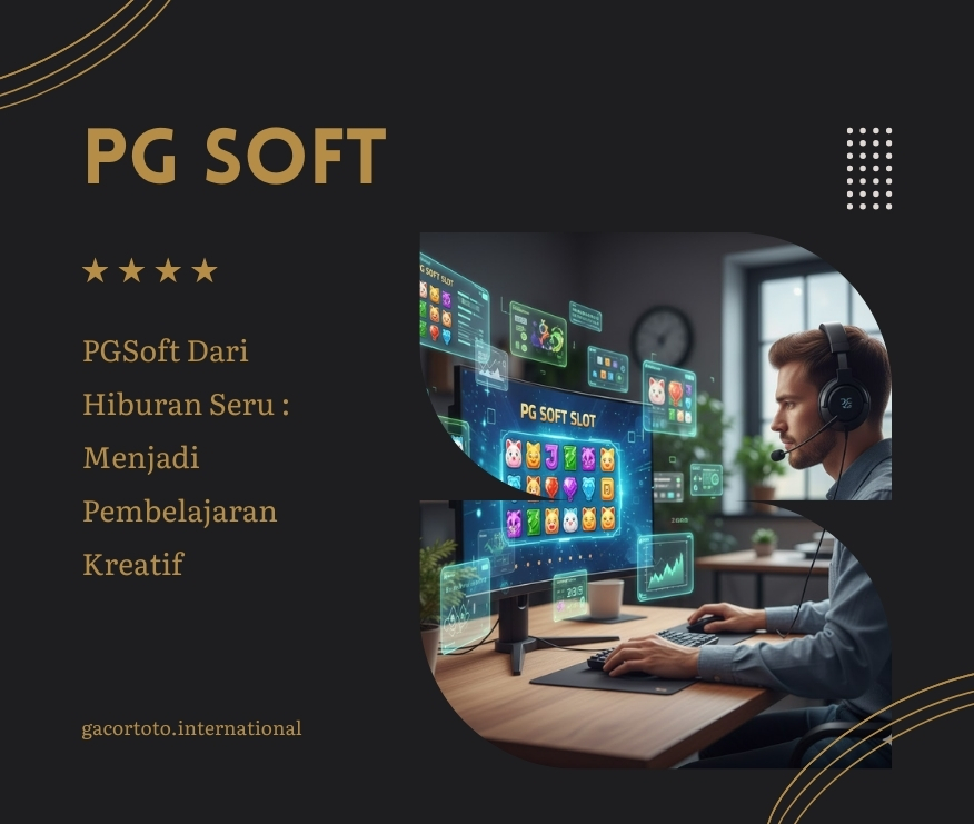 PGSoft Dari Hiburan Seru : Menjadi Pembelajaran Kreatif
